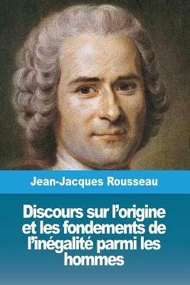 Discours sur l'origine et les fondements de l'inégalité parmi les hommes by Jean-Jacques Rousseau