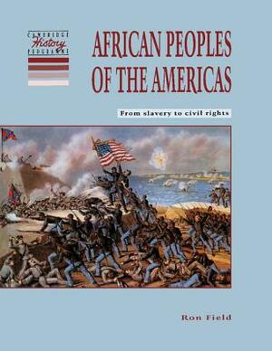 African Peoples of the Americas: From Slavery to Civil Rights by Ron Field
