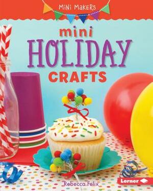 Mini Holiday Crafts by Rebecca Felix