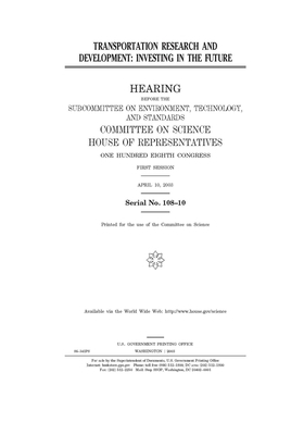 Transportation research and development: investing in the future by Committee on Science (house), United States Congress, United States House of Representatives