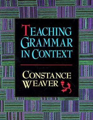 Teaching Grammar in Context by Constance Weaver