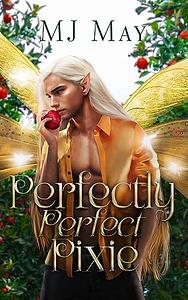 Perfectly Perfect Pixie by M.J. May