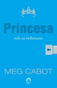 Princesa sob os refletores by Meg Cabot