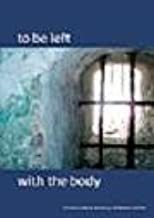 To Be Left with the Body by Steven G. Fullwood, Cheryl Clarke