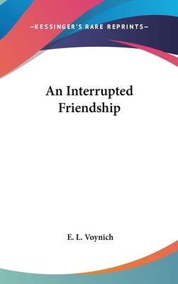 An Interrupted Friendship by E.L. Voynich