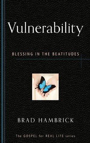 Vulnerability: Blessing in the Beatitudes by Brad C. Hambrick, Brad C. Hambrick