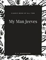 My Man Jeeves: by P.G. Wodehouse