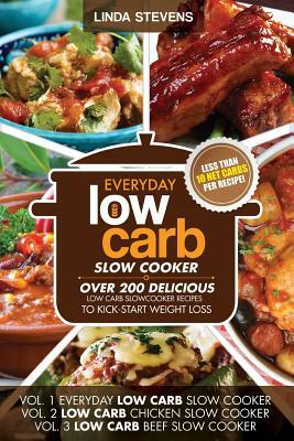 Low Carb Slow Cooker Cookbook: Over 200 Delicious Low Carb Slow Cooker Recipes To Kick-Start Weight Loss by Linda Stevens