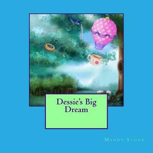 Dessie's Big Dream by Mandy Stone