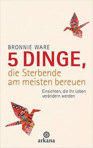 5 Dinge, die Sterbende am meisten bereuen by Bronnie Ware