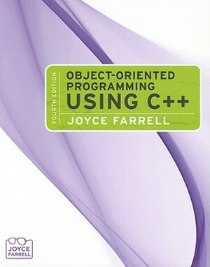 Object-Oriented Programming Using C++ by Joyce Farrell