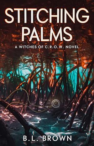 Stitching Palms: A Witches of C.R.O.W. Novel by B.L. Brown