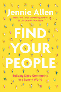 Find Your People: Building Deep Community in a Lonely World by Jennie Allen