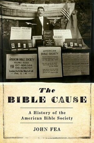 The Bible Cause: A History of the American Bible Society by John Fea