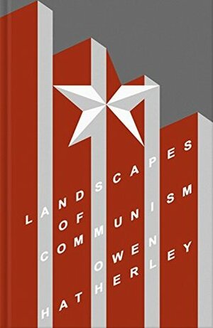 Landscapes of Communism: A History Through Buildings by Owen Hatherley