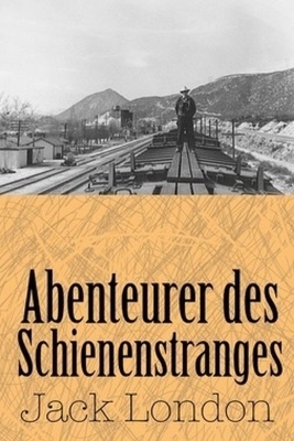 Abenteurer des Schienenstranges by Jack London