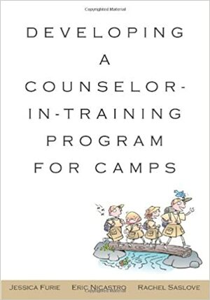 Developing a Counselor-In-Training Program for Camps by Jessica Furie, Rachel Saslove, Eric Nicastro