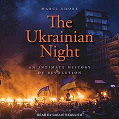 The Ukrainian Night: An Intimate History of Revolution by Marci Shore