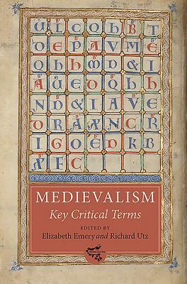 Medievalism: Key Critical Terms by Elizabeth Emery, Richard Utz, Jonathan Hsy