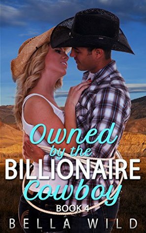 Owned by the Billionaire Cowboy: The Complete Short Reads Series by Bella Wild