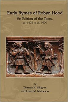 Early Rymes of Robyn Hood: An Edition of the Texts, ca. 1425 to ca. 1600 by Lister M. Matheson, Thomas H. Ohlgren