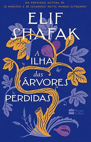 A ilha das árvores perdidas by Elif Shafak