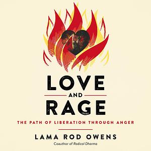 Love and Rage: The Path of Liberation through Anger by Lama Rod Owens