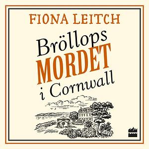 Bröllopsmordet i Cornwall by Fiona Leitch