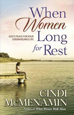 When Women Long for Rest by Cindi McMenamin