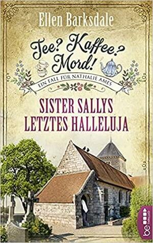 Tee? Kaffee? Mord! - Sister Sallys letztes Halleluja (Nathalie Ames ermittelt #19) by Ellen Barksdale