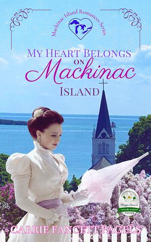 My Heart Belongs on Mackinac Island by Carrie Fancett Pagels