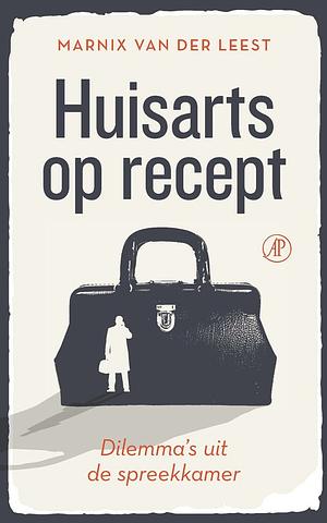 Huisarts op recept: Dilemma's uit de spreekkamer by Marnix van der Leest