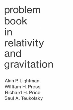 Problem Book in Relativity and Gravitation by Robert Henderson Price, Alan Lightman