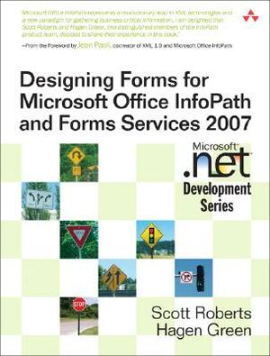 Designing Forms for Microsoft Office InfoPath and Forms Services by Scott Roberts, Hagen Green