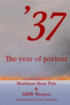 '37: the year of portent by G.M.W. Wemyss, Markham Shaw Pyle