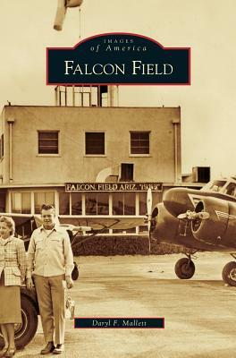 Falcon Field by Daryl F. Mallett