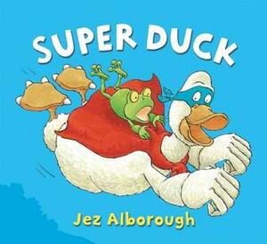 Super Duck by Jez Alborough