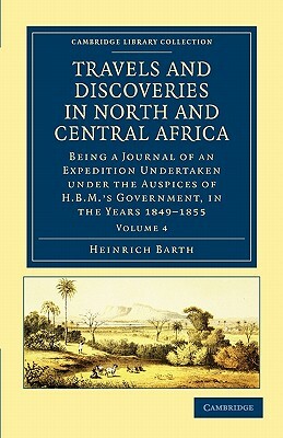 Travels and Discoveries in North and Central Africa - Volume 4 by Heinrich Barth