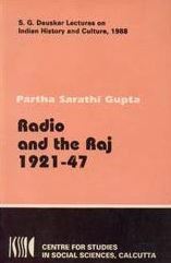 Radio and the Raj, 1921-47 by Partha Sarathi Gupta