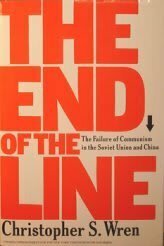 The End of the Line: The Failure of Communism in the Soviet Union and China by Christopher S. Wren