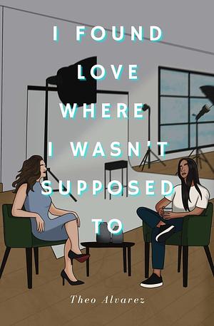 I found love where I wasn't supposed to by Theo Alvarez