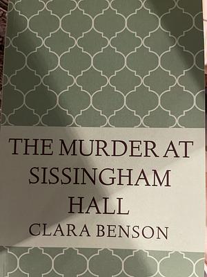 The Murder at Sissingham Hall by Clara Benson