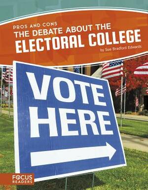 The Debate about the Electoral College by Sue Bradford Edwards