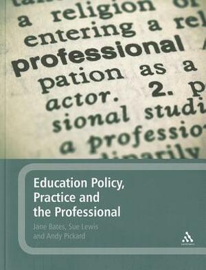 Education Policy, Practice and the Professional by Sue Lewis, Jane Bates, Andy Pickard