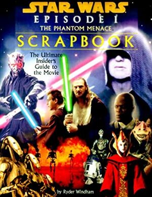 Star Wars Episode I: The Phantom Menace Scrapbook by Alice Alfonsi, Ryder Windham