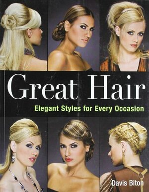 Great Hair: Elegant Styles for Every Occasion by Penn Publishing Ltd., Davis Biton