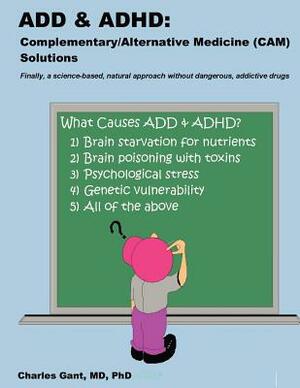 Add & ADHD: Complementary/Alternative Medicine (CAM) Solutions by Charles Gant