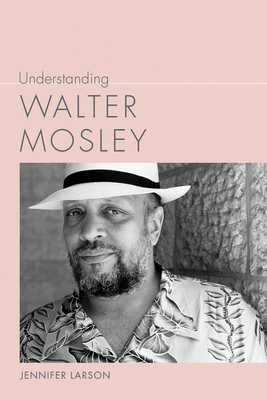 Understanding Walter Mosley by Jennifer Larson
