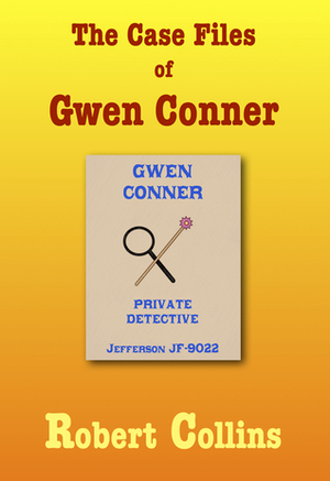 The Case Files of Gwen Conner by Robert L. Collins