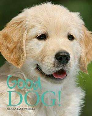 Good Dog! by Nicola Swinney